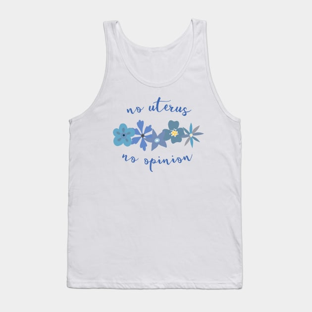 Irreverent truths: No uterus, no opinion (blue with flowers, for light backgrounds) Tank Top by Ofeefee